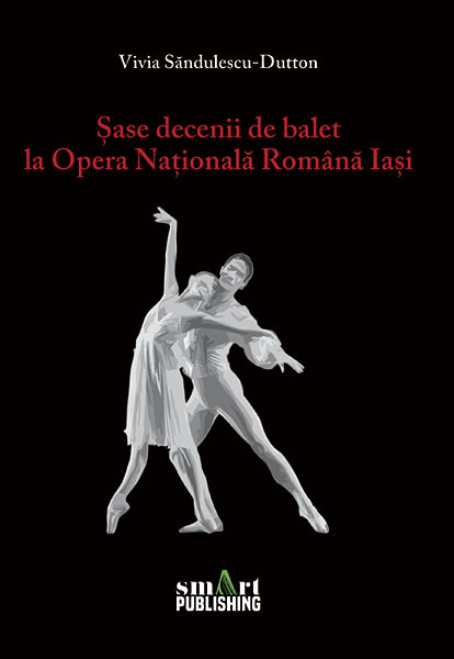 "Şase decenii de balet la Opera Naţională Română Iaşi"